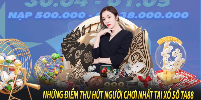 Ưu điểm sảnh xổ số tại TA88 bạn nhận được