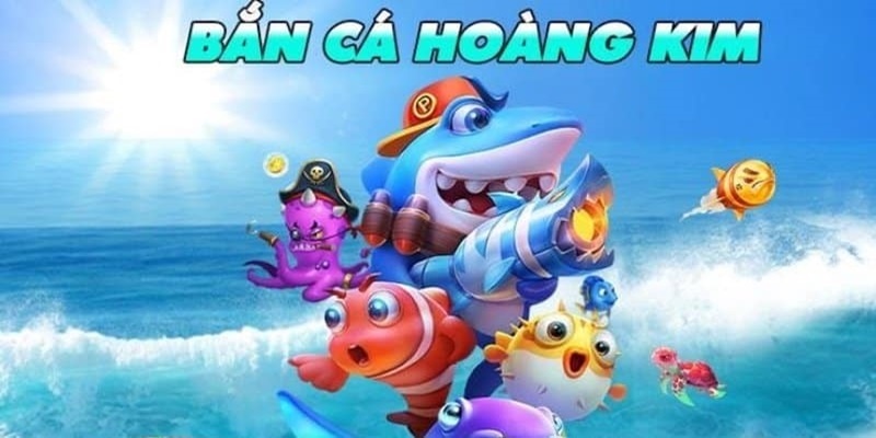 Tổng quan về Bắn Cá Hoàng Kim