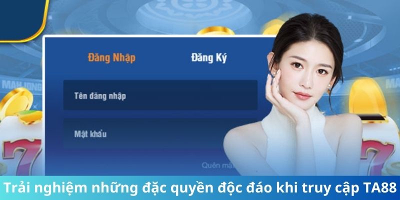 Trải nghiệm những đặc quyền độc đáo khi truy cập TA88