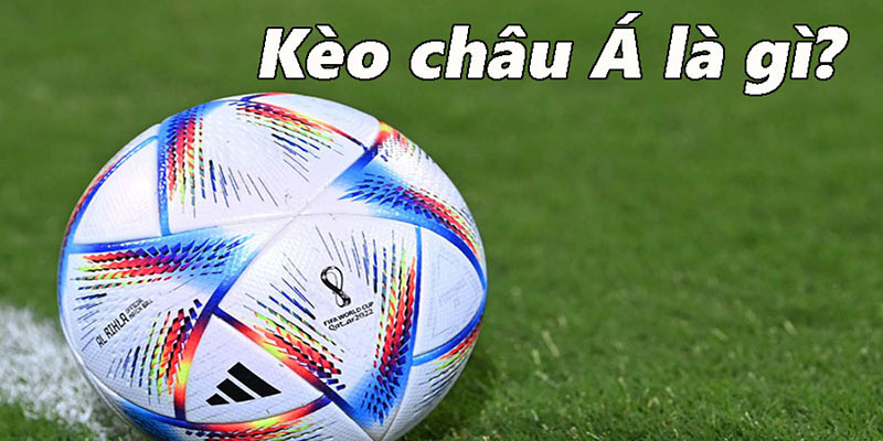 Kèo Châu Á là gì