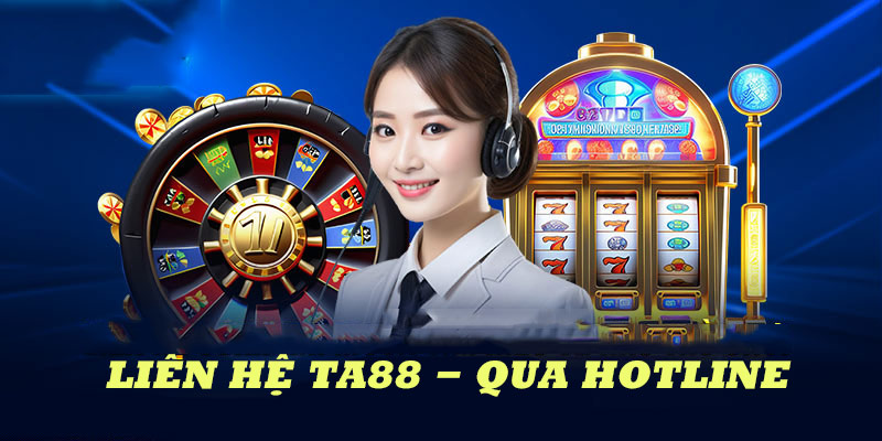 Liên hệ qua hotline để giải quyết những vấn đề cấp bách tại TA88