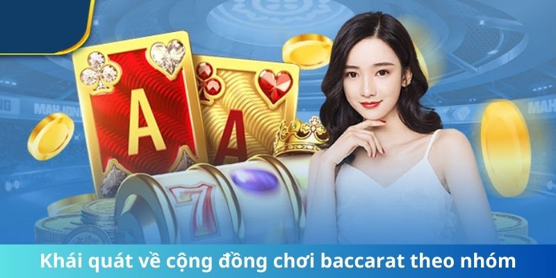 Khái quát về cộng đồng chơi baccarat theo nhóm