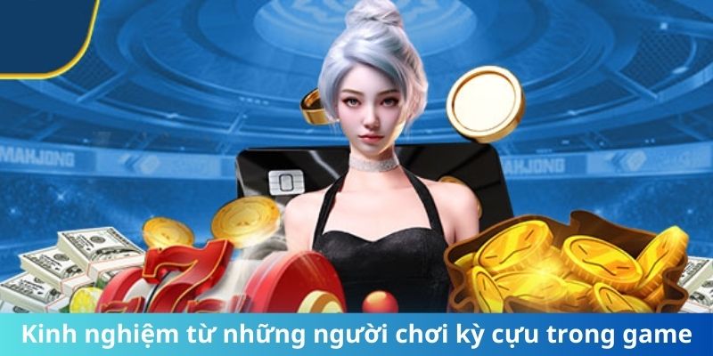 Kinh nghiệm từ những người chơi kỳ cựu trong game