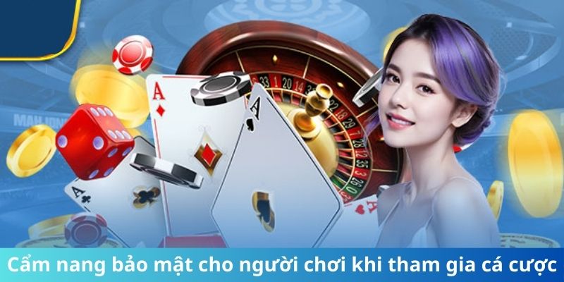 Cẩm nang bảo mật cho người chơi khi tham gia cá cược