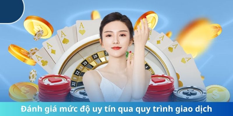 Đánh giá mức độ uy tín qua quy trình giao dịch